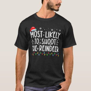 Most Likely To Shoot The Reindeer Family Christmas T-Shirt