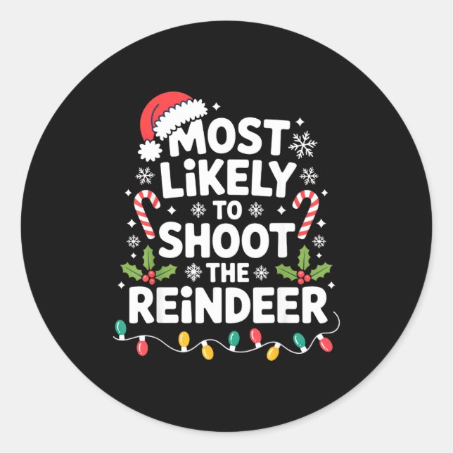 Most Likely To Shoot The Reindeer Funny Christmas  Classic Round Sticker (Front)
