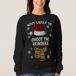Most Likely To Shoot The Reindeer Funny Christmas Sweatshirt