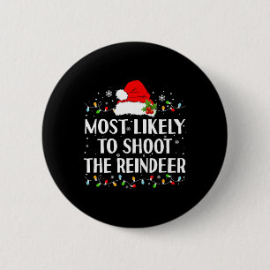 Most Likely To Shoot The Reindeer Funny Hunting Ch 2 Inch Round Button