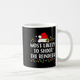 Most Likely To Shoot The Reindeer Funny Hunting Ch Coffee Mug