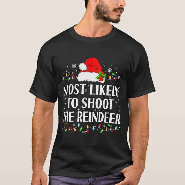 Most Likely To Shoot The Reindeer Funny Hunting Ch T-Shirt (Front)