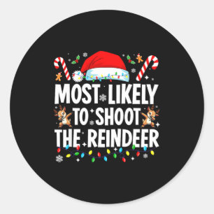 Most Likely To Shoot The Reindeer Funny Matching C Classic Round Sticker