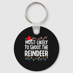 Most Likely To Shoot The Reindeer Funny Matching C Keychain