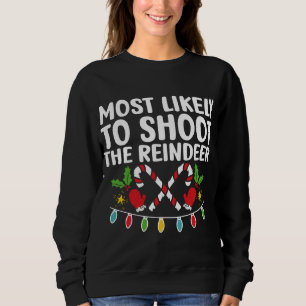 Most Likely To Shoot The Reindeer Funny Matching C Sweatshirt