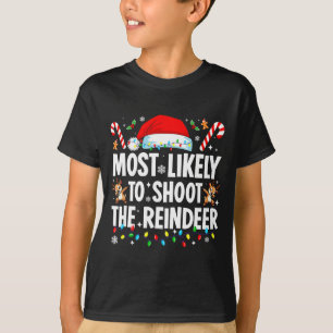 Most Likely To Shoot The Reindeer Funny Matching C T-Shirt
