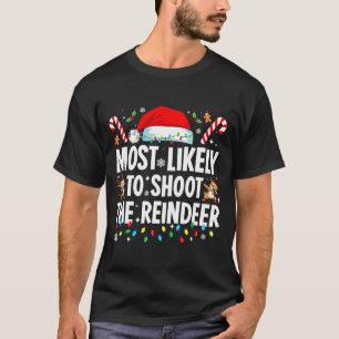 Most Likely To Shoot The Reindeer Funny Matching C T-Shirt