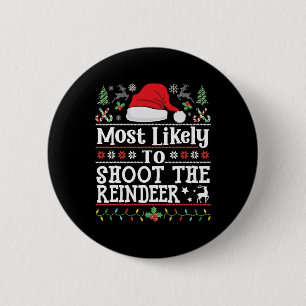 Most Likely To Shoot The Reindeer- Hunting Christm 2 Inch Round Button