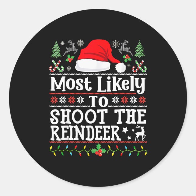 Most Likely To Shoot The Reindeer- Hunting Christm Classic Round Sticker (Front)