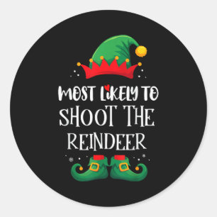 Most Likely To Shoot The Reindeer Matching Christm Classic Round Sticker