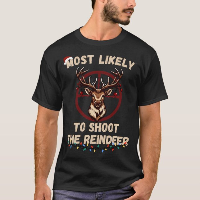 Most Likely To Shoot The Reindeer T-Shirt (Front)