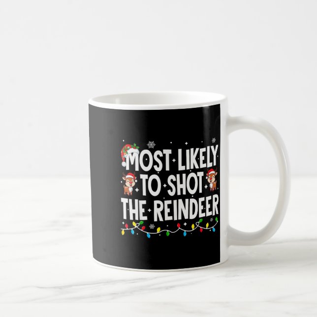 Most Likely To Shoot The Reindeer Xmas Family Matc Coffee Mug (Right)