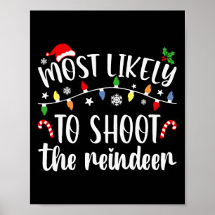 Most Likely To Shoot To Reindeer Christmas Family Poster