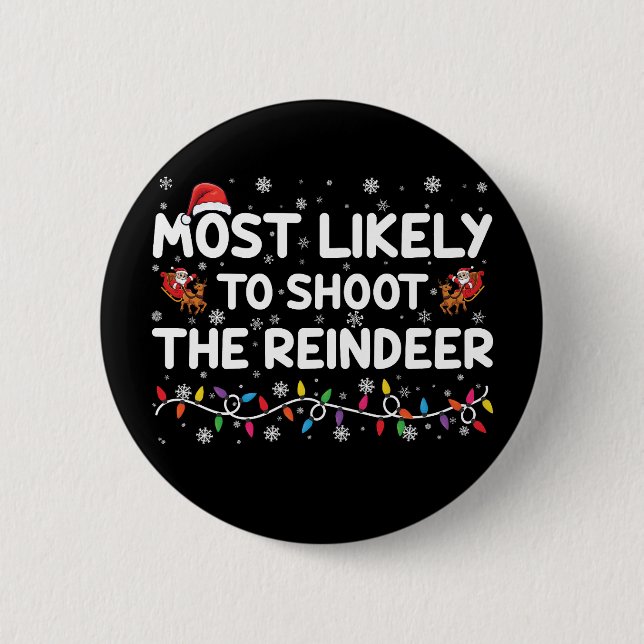 Most Likely To Shoot To Reindeer Family Christmas  2 Inch Round Button (Front)