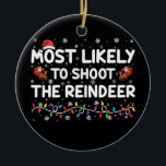 Most Likely To Shoot To Reindeer Family Christmas  Ceramic Ornament<br><div class="desc">Most Likely To Shoot To Reindeer Family Christmas</div>