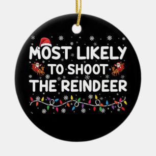 Most Likely To Shoot To Reindeer Family Christmas Ceramic Ornament