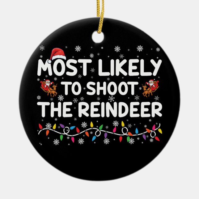 Most Likely To Shoot To Reindeer Family Christmas  Ceramic Ornament (Front)