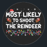 Most Likely To Shoot To Reindeer Family Christmas  Classic Round Sticker<br><div class="desc">Most Likely To Shoot To Reindeer Family Christmas</div>