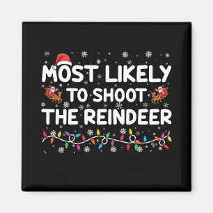 Most Likely To Shoot To Reindeer Family Christmas  Magnet