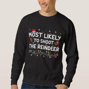 Most Likely To Shoot To Reindeer Family Christmas Sweatshirt