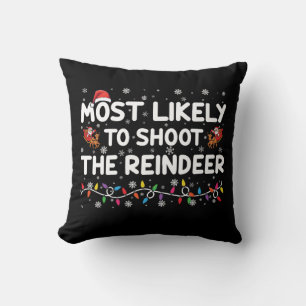 Most Likely To Shoot To Reindeer Family Christmas  Throw Pillow