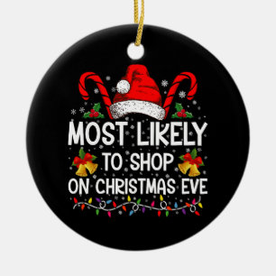 Most Likely To Shop On Christmas Eve Christmas Ceramic Ornament