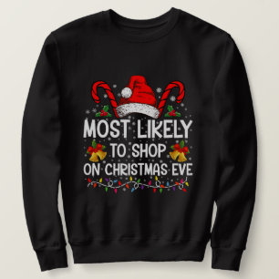 Most Likely To Shop On Christmas Eve Christmas Sweatshirt