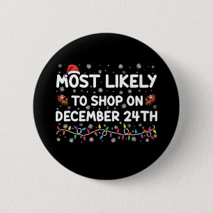 Most Likely To Shop On December 24th Christmas 2 Inch Round Button