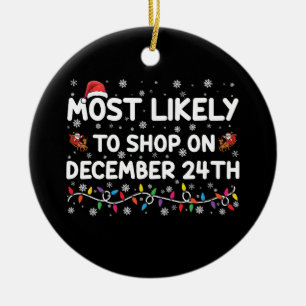 Most Likely To Shop On December 24th Christmas Ceramic Ornament