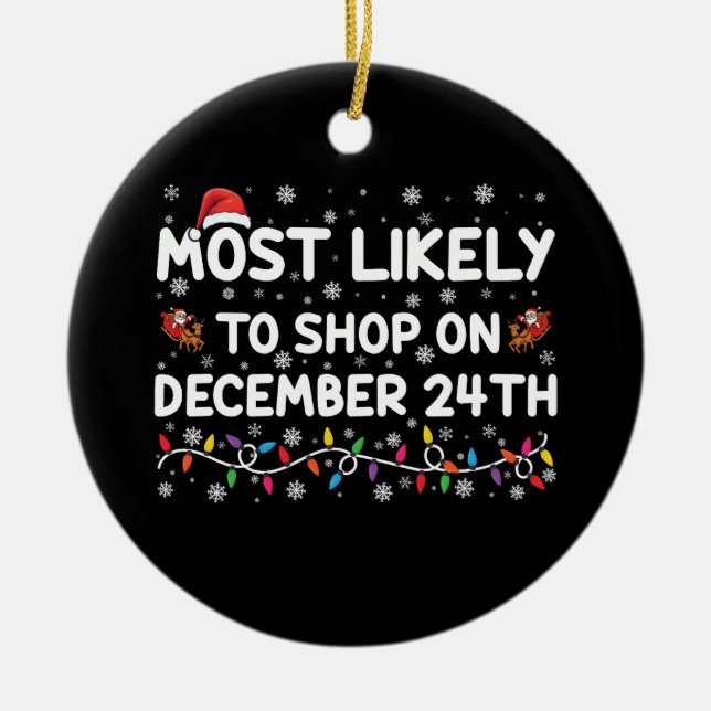 Most Likely To Shop On December 24th Christmas Ceramic Ornament (Front)