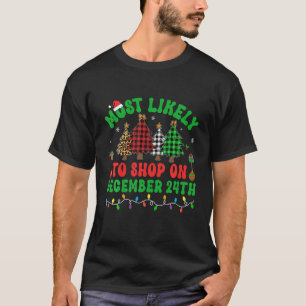 Most Likely To Shop On December 24th Christmas Tre T-Shirt