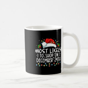 Most Likely To Shop On December 24th Funny Family Coffee Mug