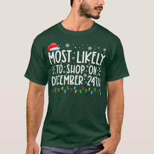 Most Likely To Shop On December 24th Funny Family  T-Shirt