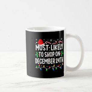 Most Likely To Shop On December 24th Matching Chri Coffee Mug