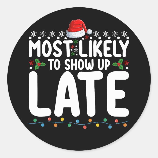 Most Likely To Show Up Late Christmas Family Classic Round Sticker (Front)