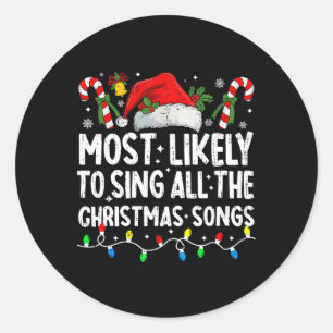 Most Likely To Sing All The Christmas Songs Christ Classic Round Sticker