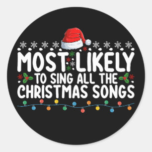 Most Likely To Sing All The Christmas Songs Classic Round Sticker