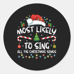 Most Likely To Sing All The Christmas Songs Family Classic Round Sticker