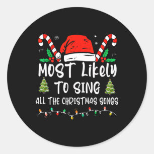 Most Likely To Sing All The Christmas Songs Family Classic Round Sticker