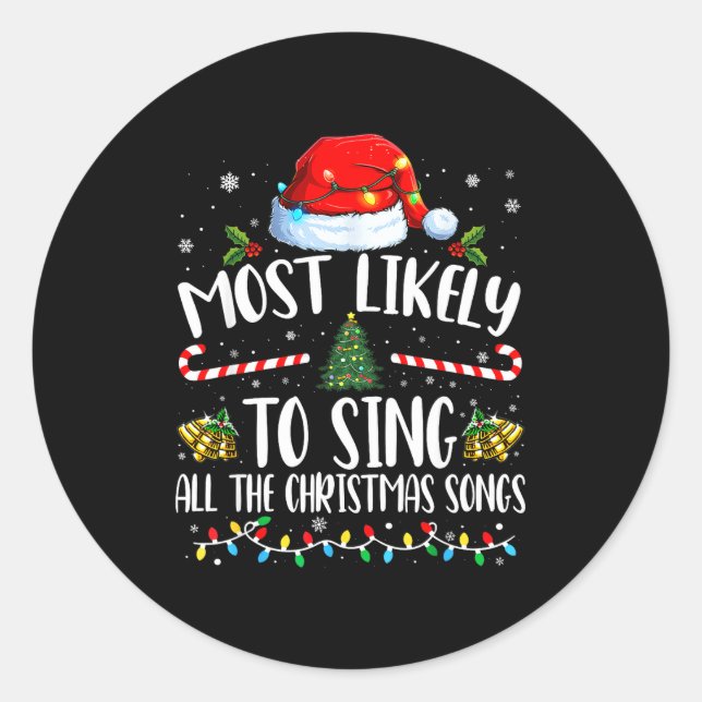 Most Likely To Sing All The Christmas Songs Family Classic Round Sticker (Front)
