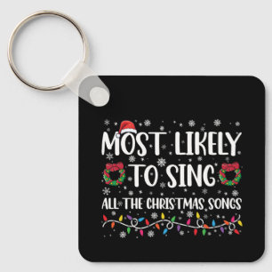 Most Likely To Sing All The Christmas Songs Family Keychain