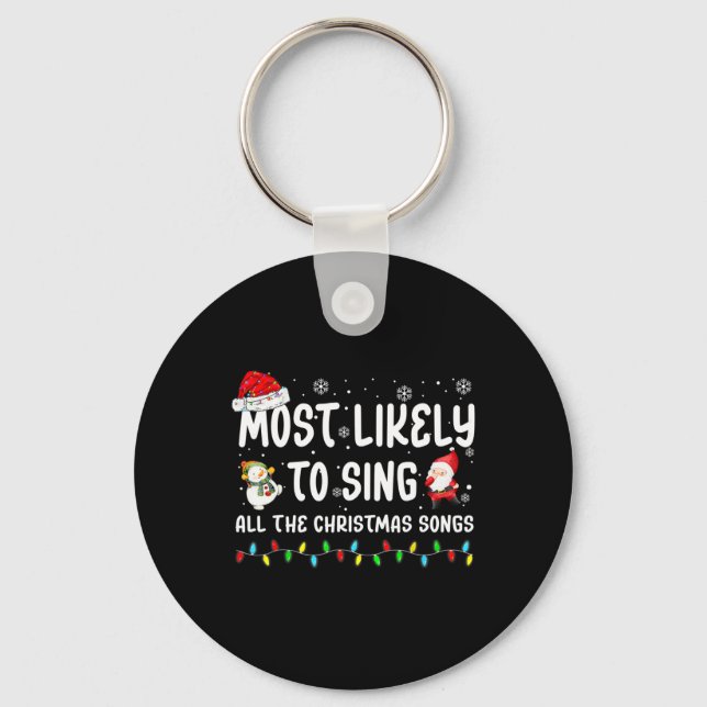 Most Likely To Sing All The Christmas Songs For Me Keychain (Front)