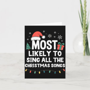 Most Likely To Sing All The Christmas Songs Funny Card