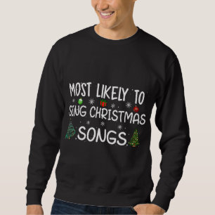 Most likely to sing Christmas songs Family Christm Sweatshirt