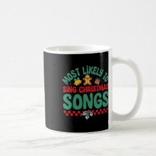 Most Likely To Sing Christmas Songs Fun Christma P Coffee Mug