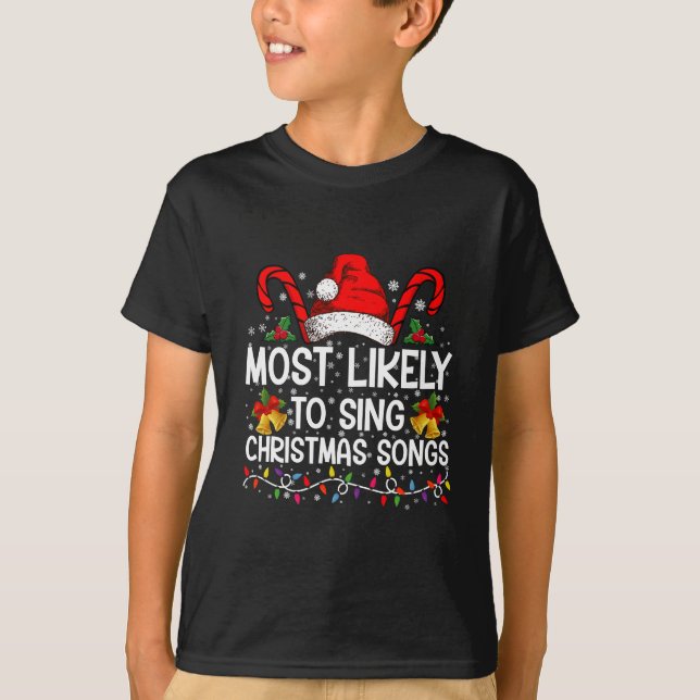 Most Likely To Sing Christmas Songs T-Shirt (Front)