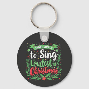 Most Likely to Sing Loudest at Christmas Keychain