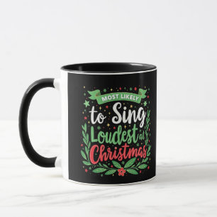 Most Likely to Sing Loudest at Christmas Mug