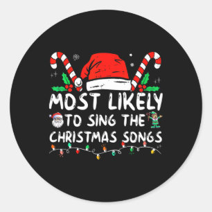 Most Likely To Sing The Christmas Songs Christmas Classic Round Sticker