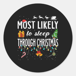 Most Likely To Sleep Through Christmas Christmas M Classic Round Sticker